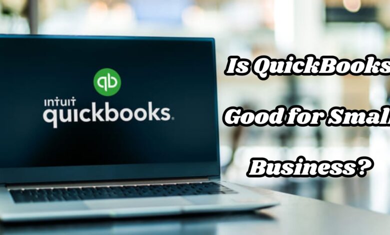 Is QuickBooks Good for Small Business